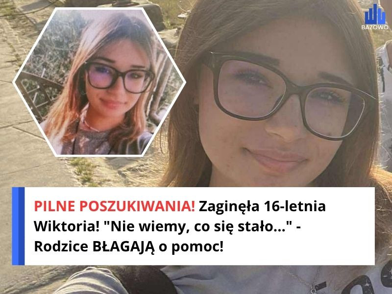 PILNE POSZUKIWANIA! Zaginęła 16-letnia Wiktoria! "Nie wiemy, co się stało..." - Rodzice BŁAGAJĄ o pomoc!